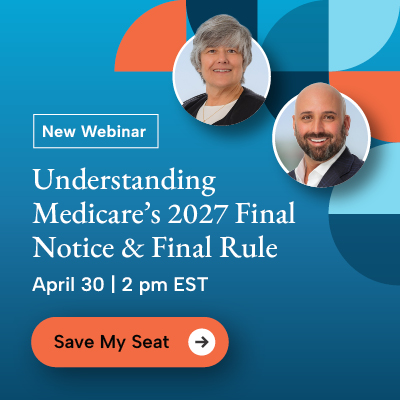 New Webinar: Understanding Medicare's 2027 Final Notice and Final Rule, April 30 at 2pm eastern standard time